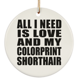 All I Need Is Love And My Colorprint Shorthair - Circle Ornament