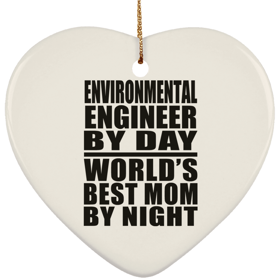 Environmental Engineer By Day World's Best Mom By Night - Heart Ornament