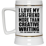 I Love My Girlfriend More Than Creative Writing - Beer Stein