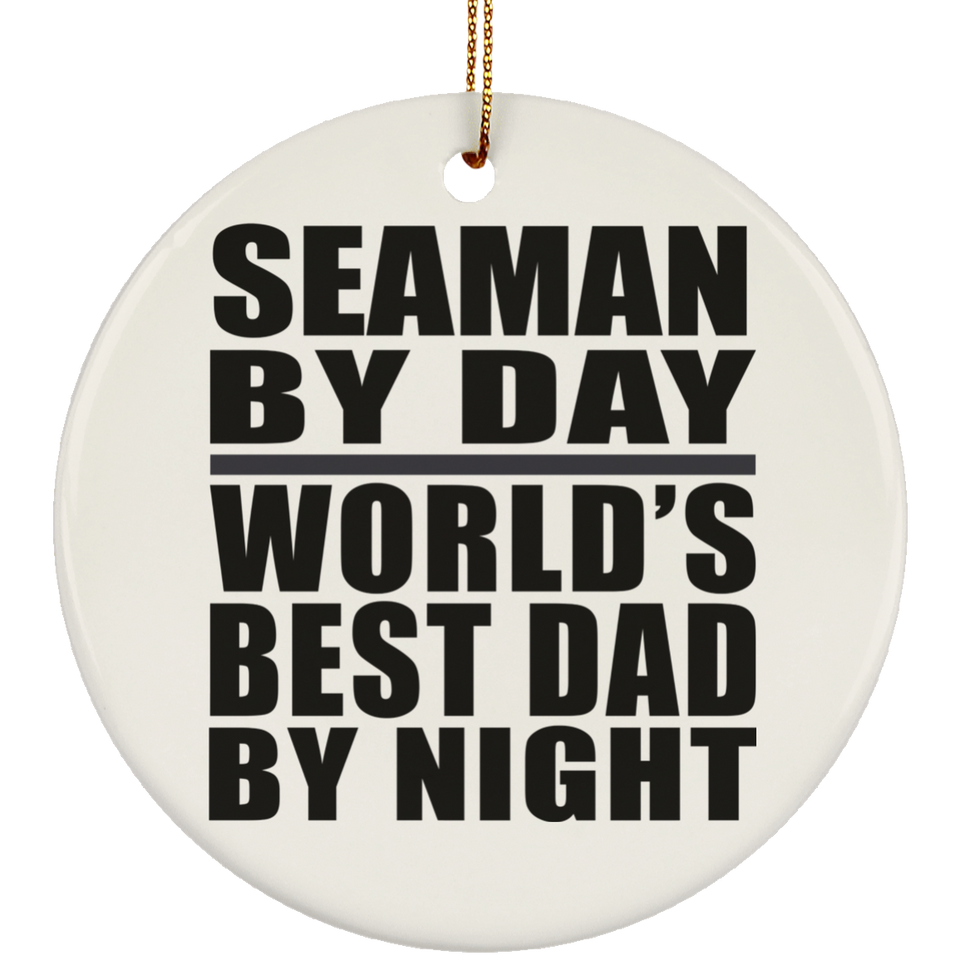 Seaman By Day World's Best Dad By Night - Circle Ornament