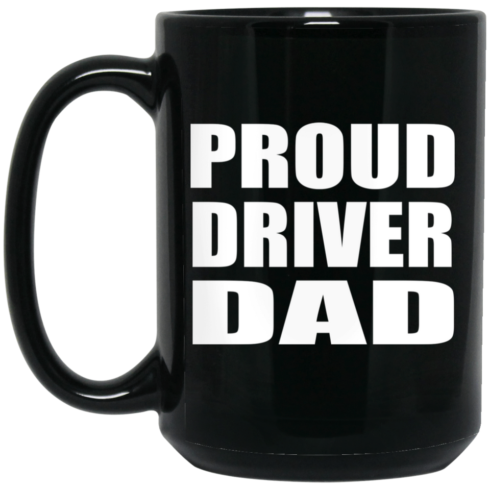 Proud Driver Dad - 15oz Coffee Mug Black