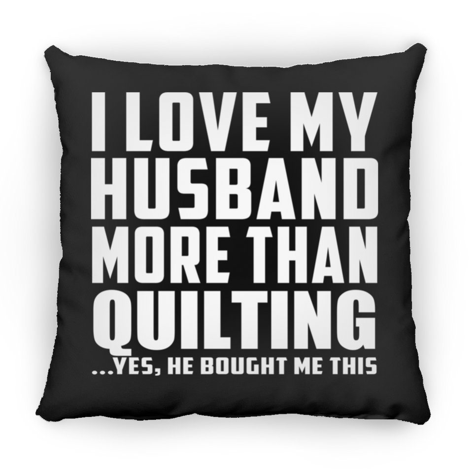 I Love My Husband More Than Quilting - Throw Pillow Black