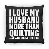 I Love My Husband More Than Quilting - Throw Pillow Black