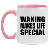 Waking Makes Life Special - 11oz Accent Mug Pink
