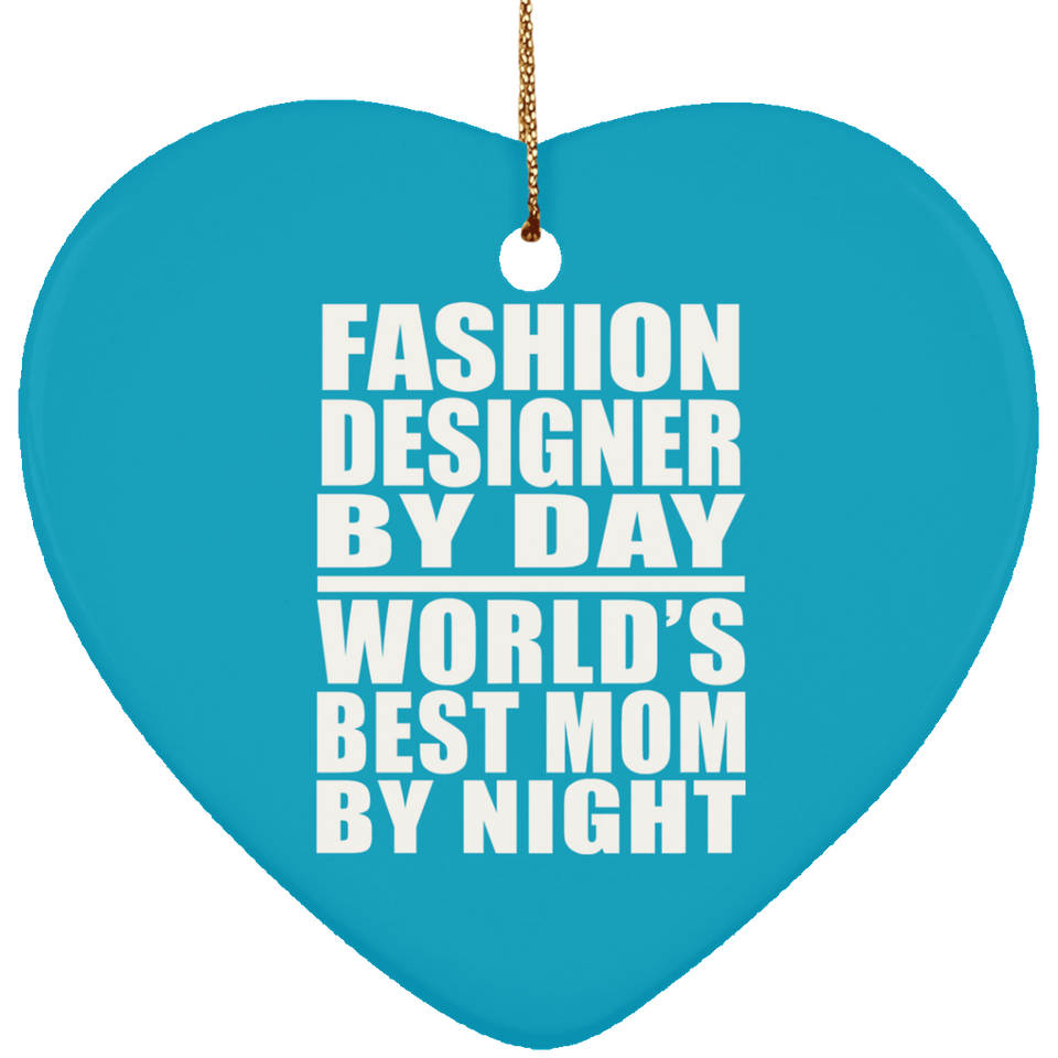 Fashion Designer By Day World's Best Mom By Night - Heart Ornament