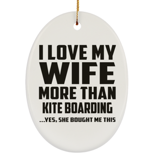 I Love My Wife More Than Kite Boarding - Oval Ornament