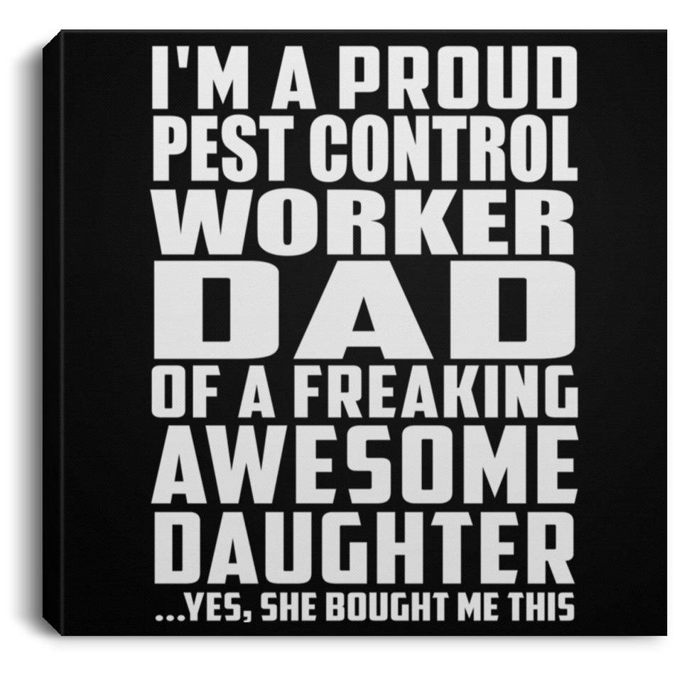 Proud Pest Control Worker Dad Of Awesome Daughter - Canvas Square