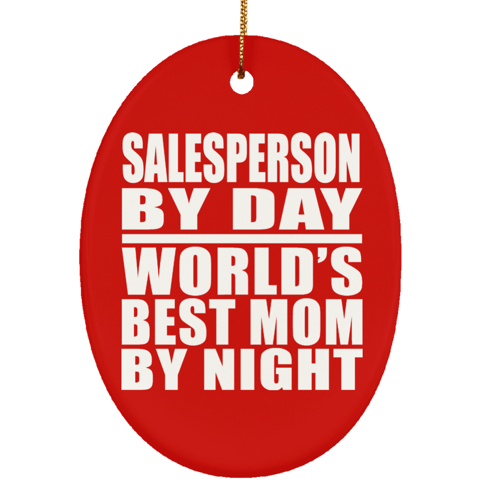 Salesperson By Day World's Best Mom By Night - Oval Ornament