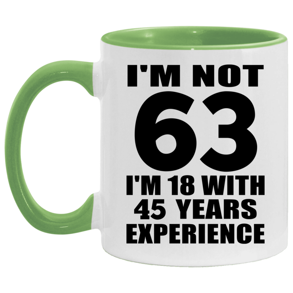 63rd Birthday I'm Not 63 I'm 18 With 45 Years Experience - 11oz Accent Mug Green