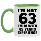 63rd Birthday I'm Not 63 I'm 18 With 45 Years Experience - 11oz Accent Mug Green