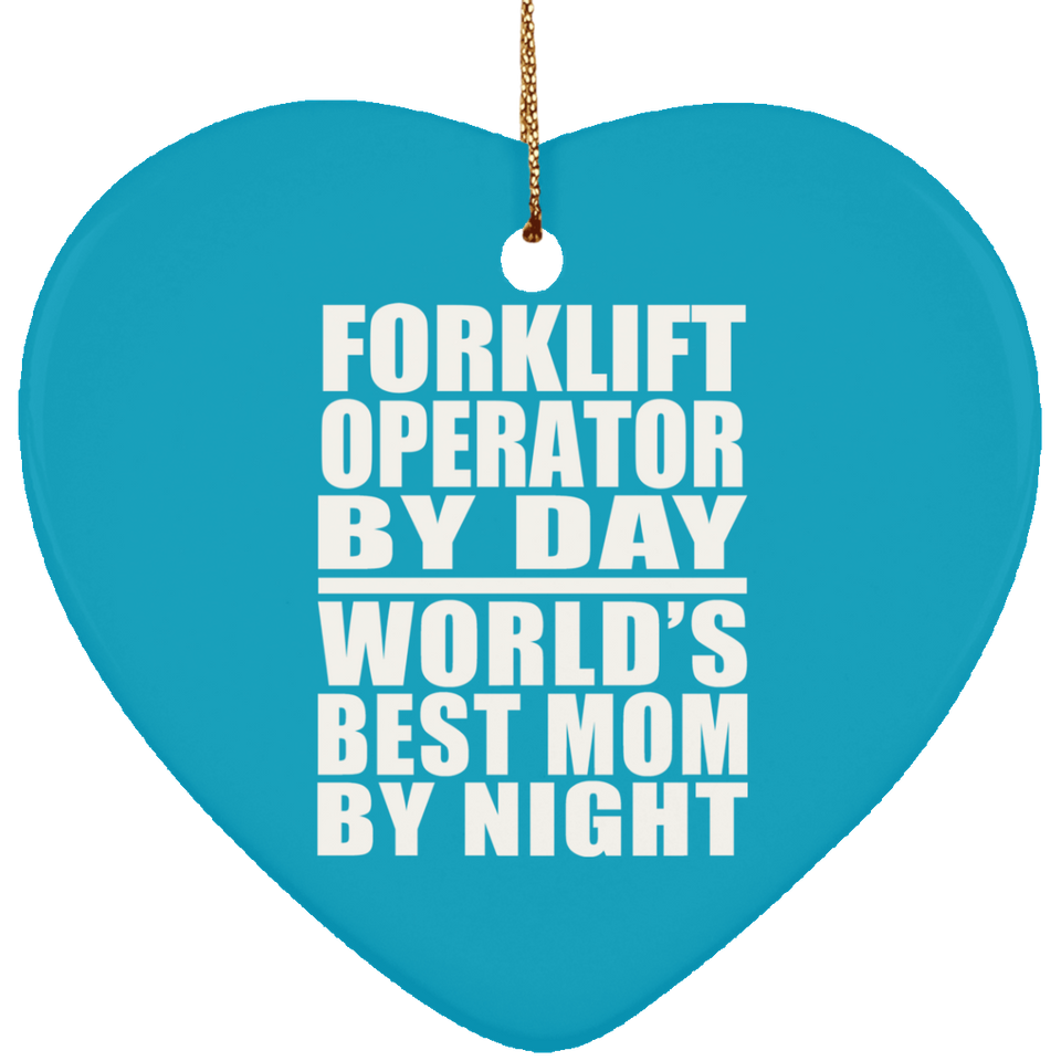 Forklift Operator By Day World's Best Mom By Night - Heart Ornament