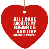 All I Care About Is My Beagle - Heart Ornament
