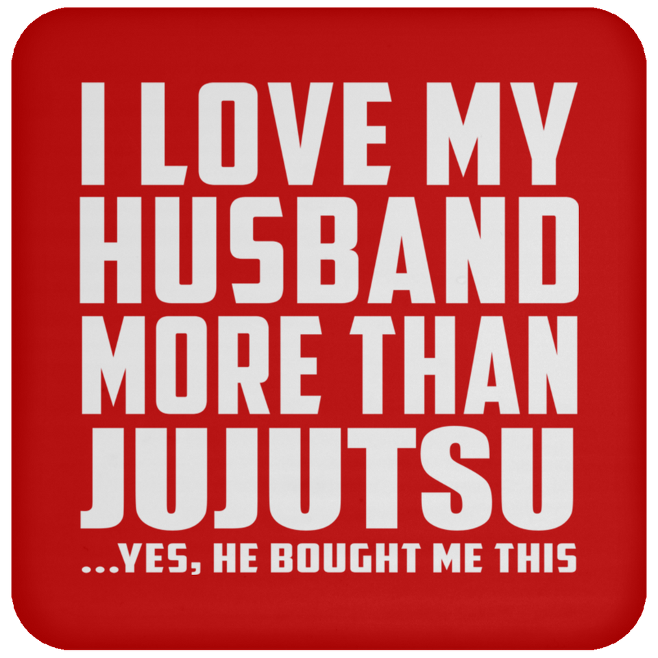 I Love My Husband More Than Jujutsu - Drink Coaster