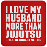 I Love My Husband More Than Jujutsu - Drink Coaster
