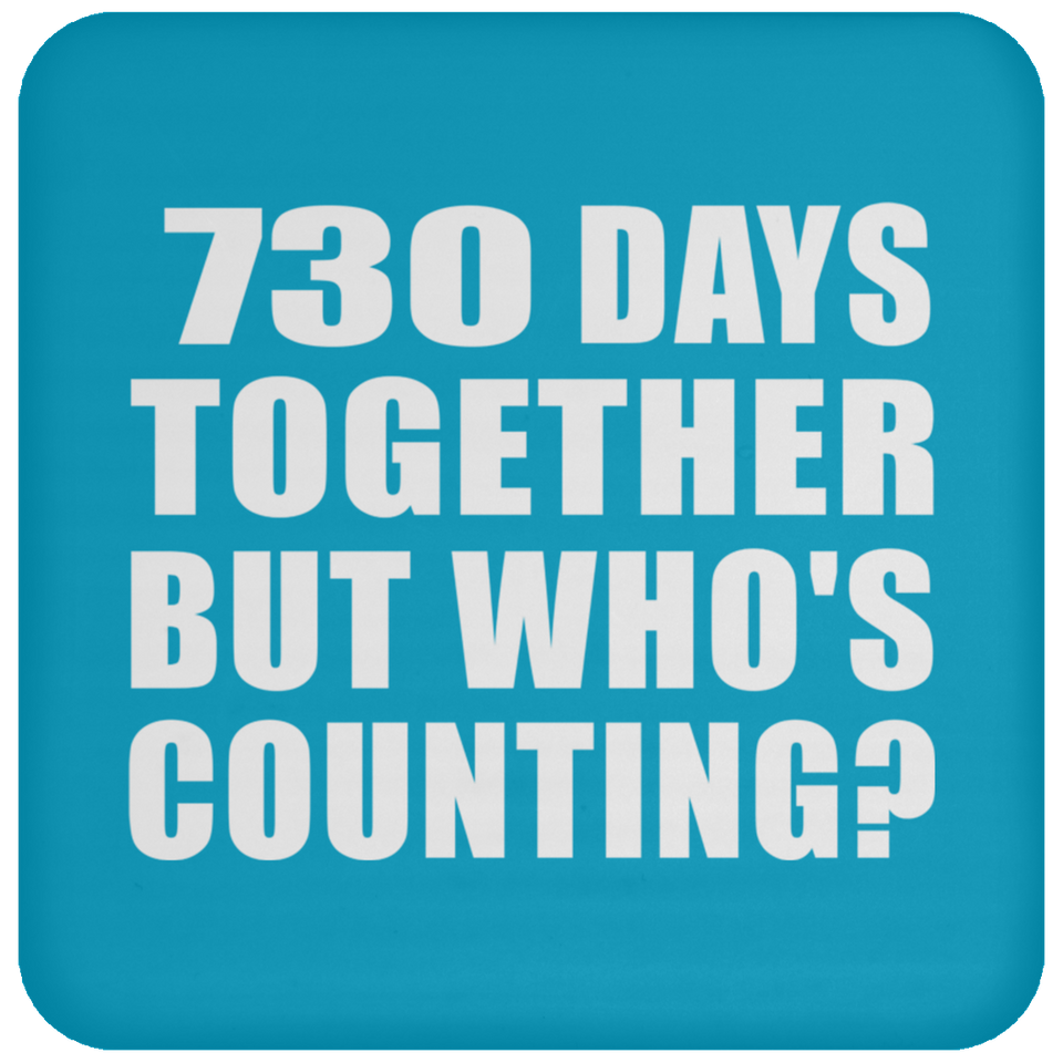 2nd Anniversary 730 Days Together But Who's Counting - Drink Coaster