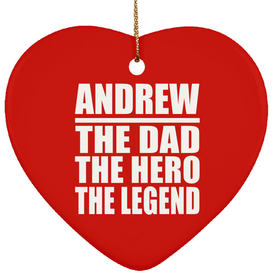 Andrew The Dad The Hero The Legend - Heart Ornament