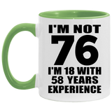 76th Birthday I'm Not 76 I'm 18 With 58 Years Experience - 11oz Accent Mug Green