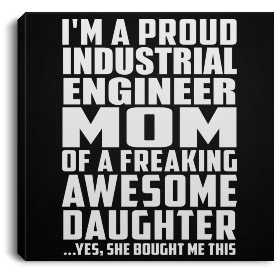 Proud Industrial Engineer Mom Of Awesome Daughter - Canvas Square
