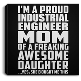 Proud Industrial Engineer Mom Of Awesome Daughter - Canvas Square
