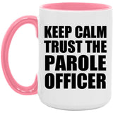 Keep Calm and Trust The Parole Officer - 15oz Accent Mug Pink
