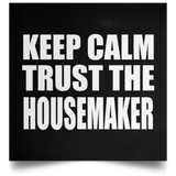 Keep Calm and Trust The Housemaker - Poster Square