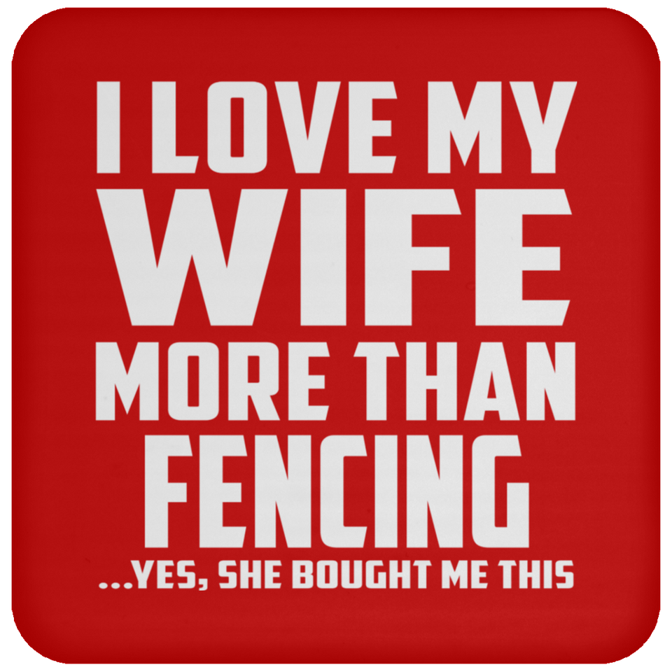 I Love My Wife More Than Fencing - Drink Coaster
