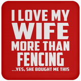 I Love My Wife More Than Fencing - Drink Coaster