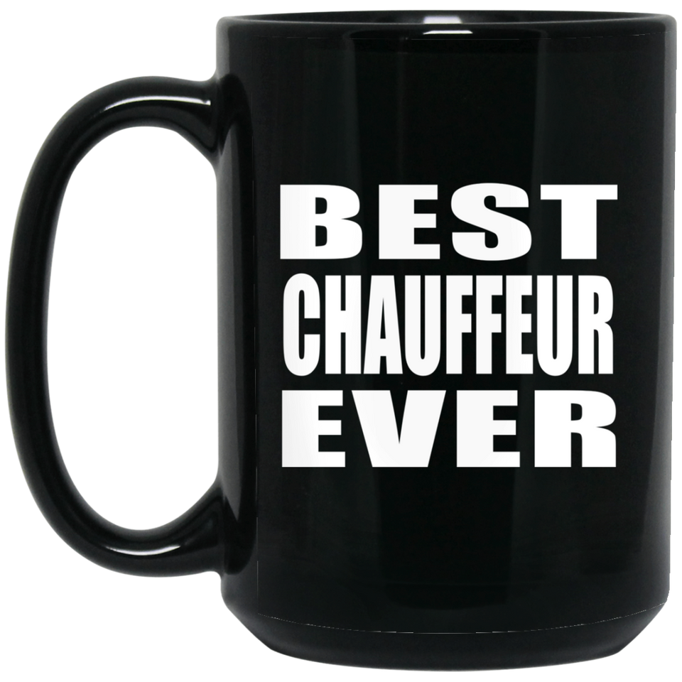 Best Chauffeur Ever - 15 Oz Coffee Mug Black