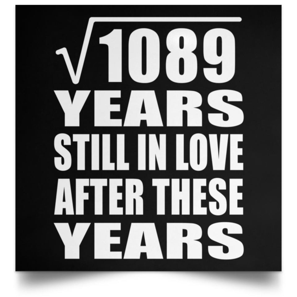 33rd Anniversary Square Root of 1089 Years Still In Love - Poster Square
