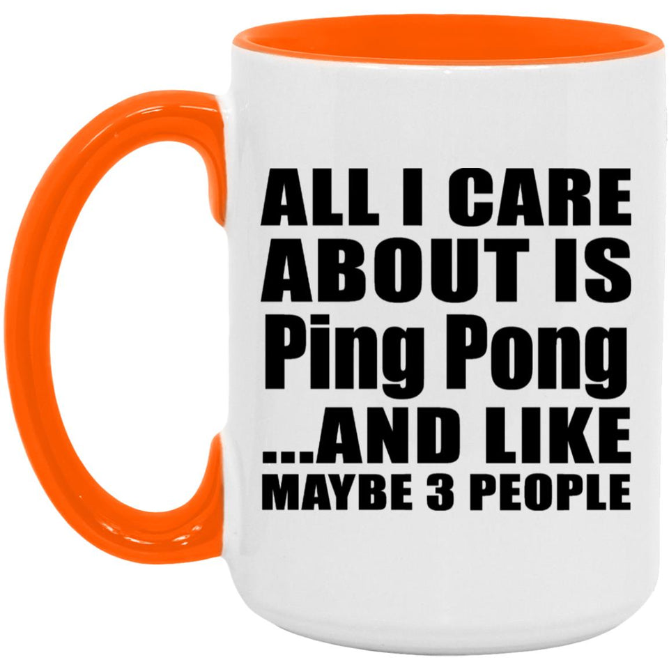 All I Care About Is Ping Pong - 15oz Accent Mug Orange