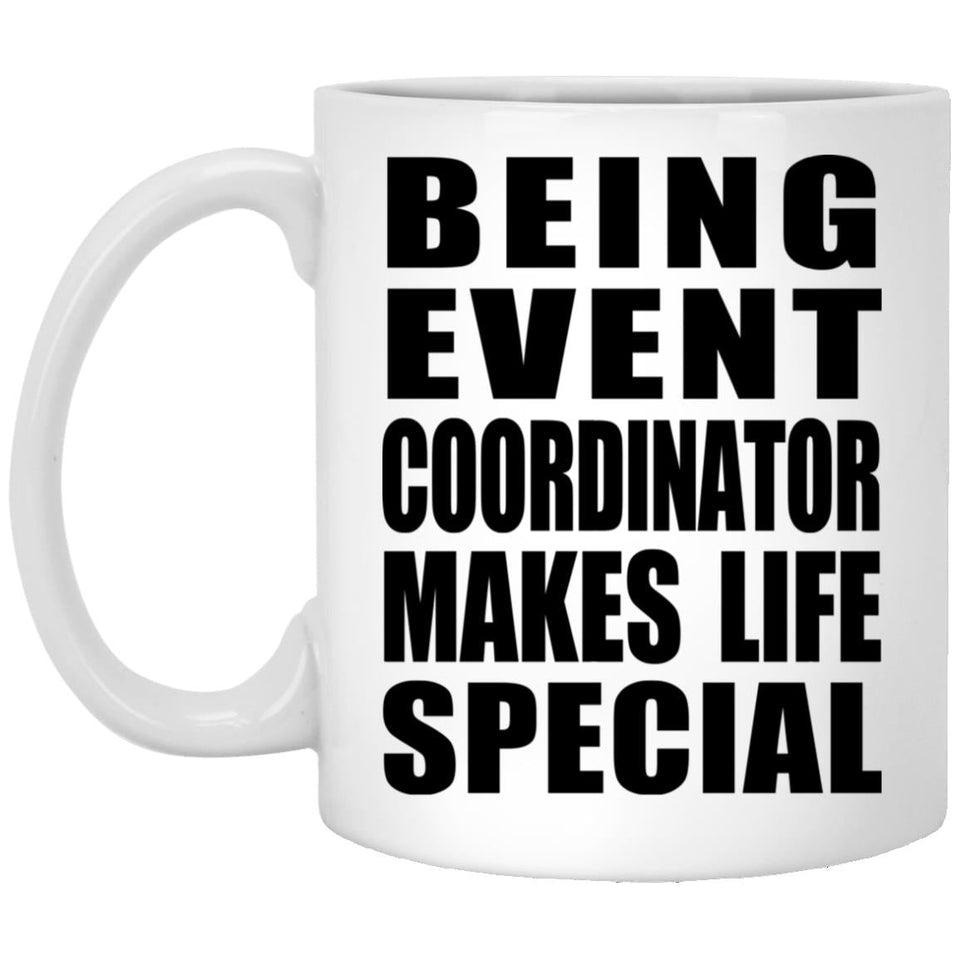 Being Event Coordinator Makes Life Special - 11oz Coffee Mug