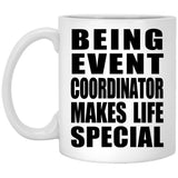 Being Event Coordinator Makes Life Special - 11oz Coffee Mug
