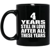4th Anniversary 4 Years Still In Love After These Years - 11oz Coffee Mug Black