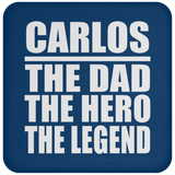 Carlos The Dad The Hero The Legend - Drink Coaster