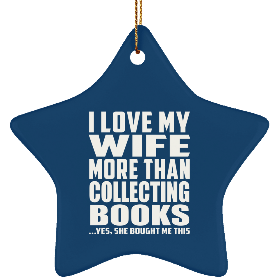 I Love My Wife More Than Collecting Books - Star Ornament