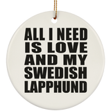 All I Need Is Love And My Swedish Lapphund - Circle Ornament