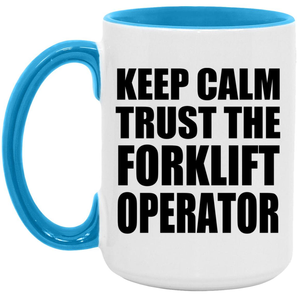 Keep Calm and Trust The Forklift Operator - 15oz Accent Mug Blue