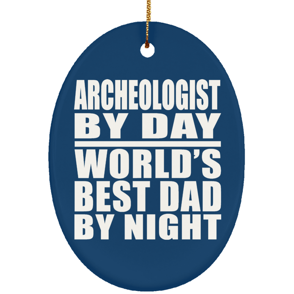 Archeologist By Day World's Best Dad By Night - Oval Ornament