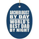 Archeologist By Day World's Best Dad By Night - Oval Ornament
