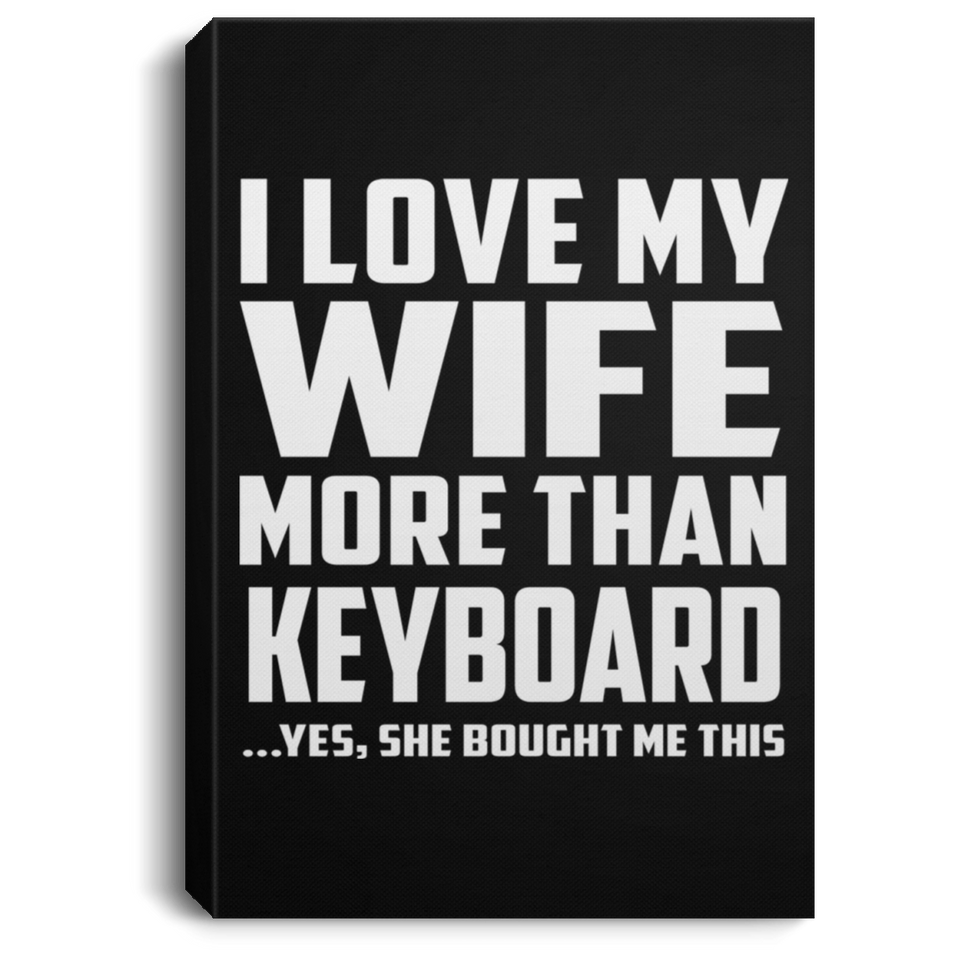 I Love My Wife More Than Keyboard - Canvas Portrait