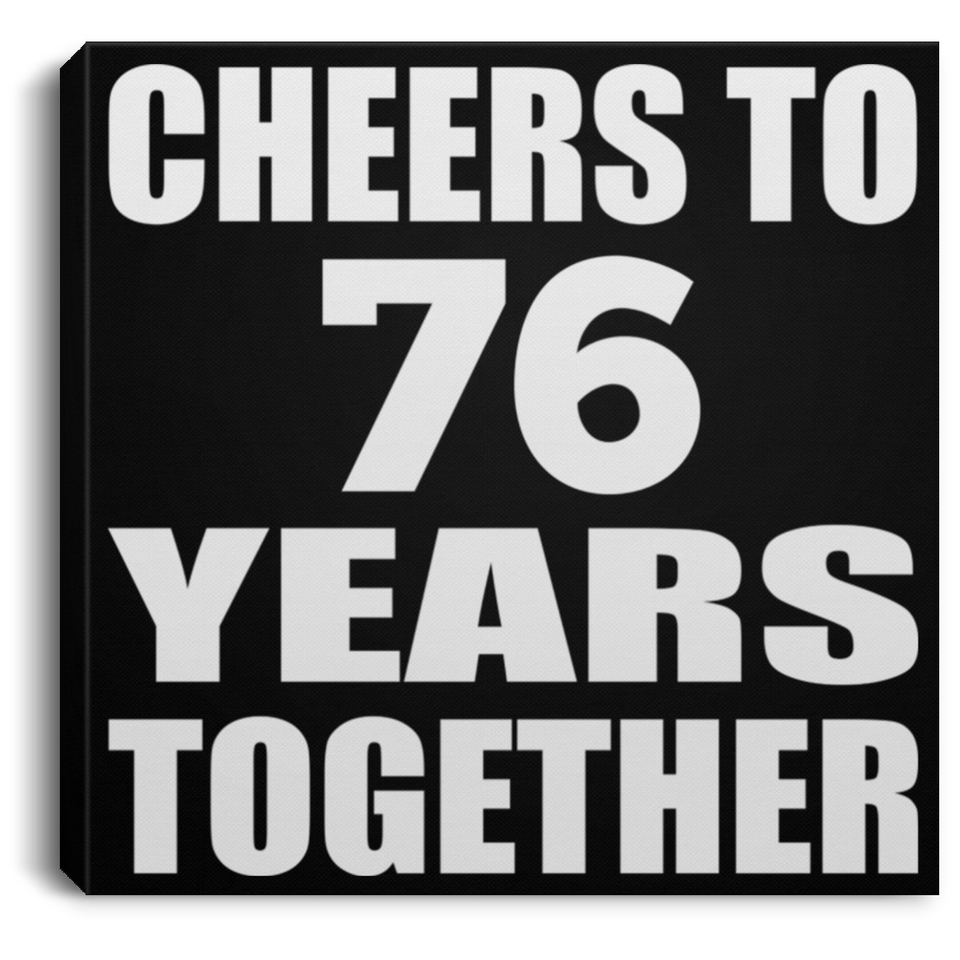 76th Anniversary Cheers To 76 Years Together - Canvas Square