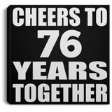 76th Anniversary Cheers To 76 Years Together - Canvas Square