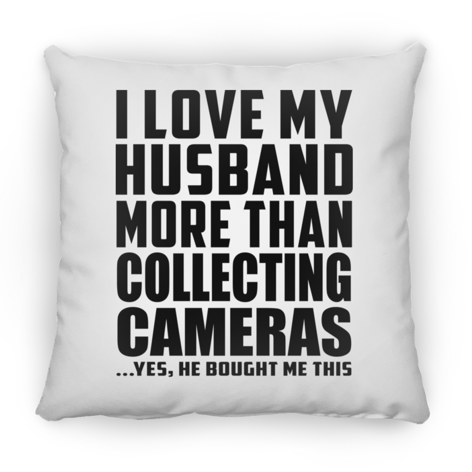 I Love My Husband More Than Collecting Cameras - Throw Pillow