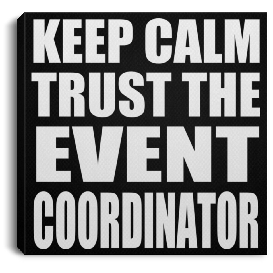 Keep Calm and Trust The Event Coordinator - Canvas Square