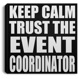 Keep Calm and Trust The Event Coordinator - Canvas Square