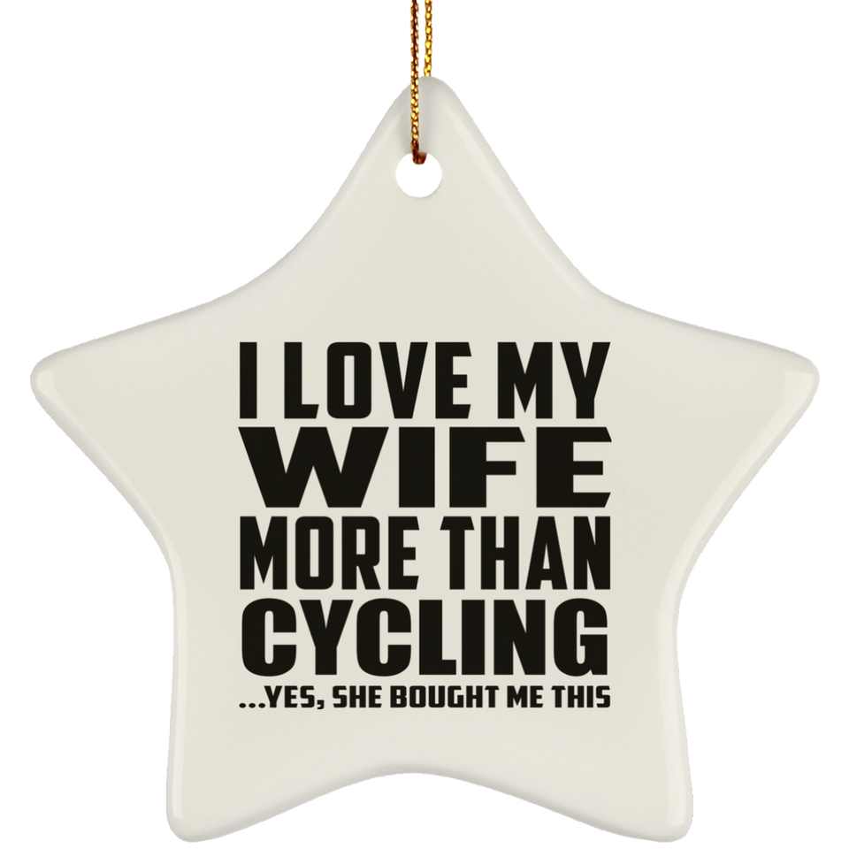I Love My Wife More Than Cycling - Star Ornament