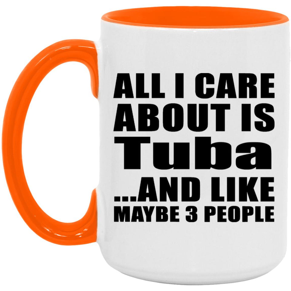 All I Care About Is Tuba - 15oz Accent Mug Orange