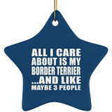 All I Care About Is My Border Terrier - Star Ornament
