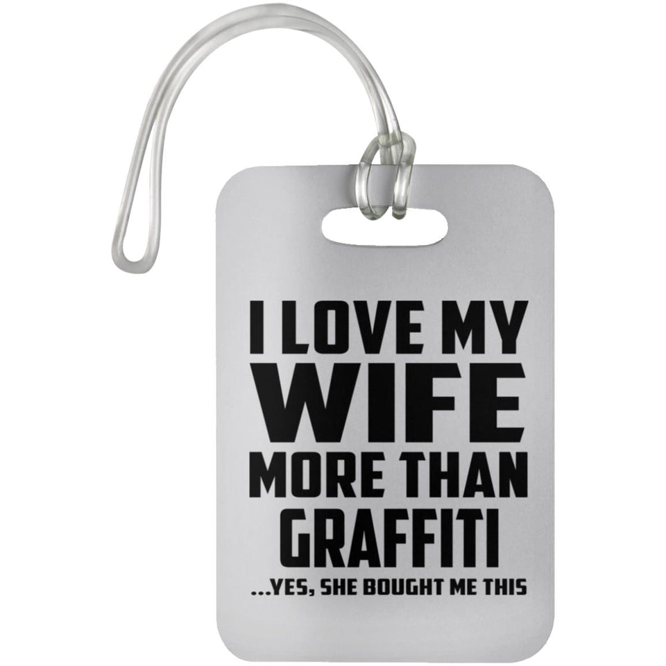 I Love My Wife More Than Graffiti - Luggage Bag Tag