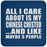 All I Care About Is My Chinese Crested - Drink Coaster